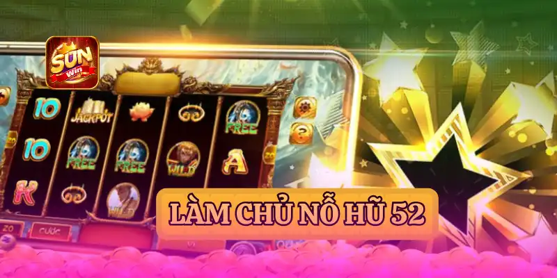 NỔ HŨ 52 - GIỚI THIỆU NỔ HŨ SUNWIN